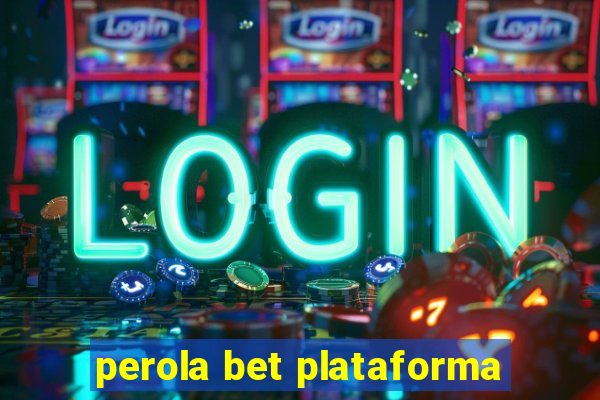 perola bet plataforma